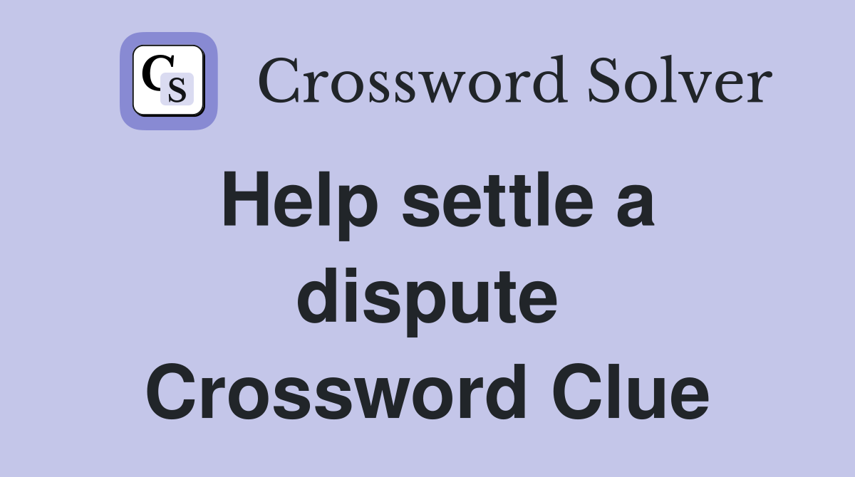 Help settle a dispute Crossword Clue