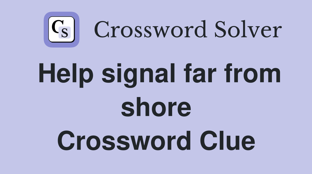 Help signal far from shore Crossword Clue