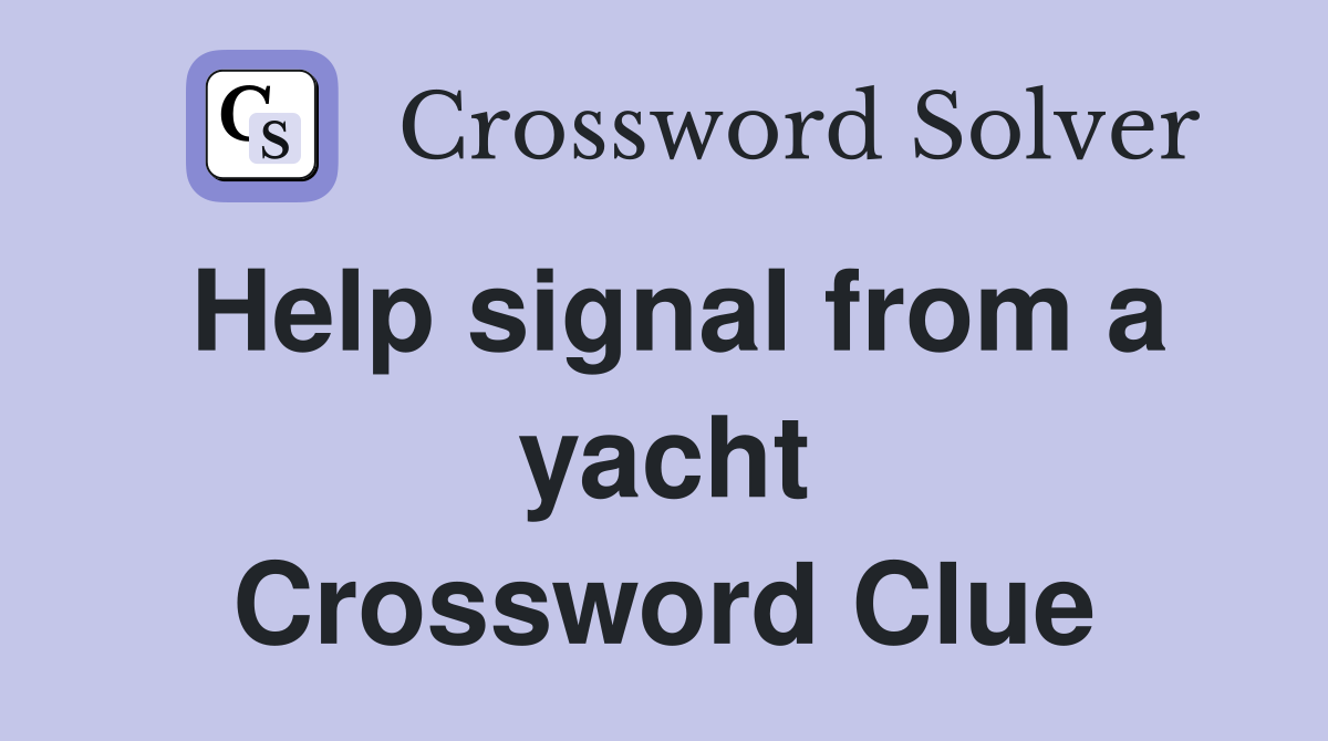 Help signal from a yacht Crossword Clue