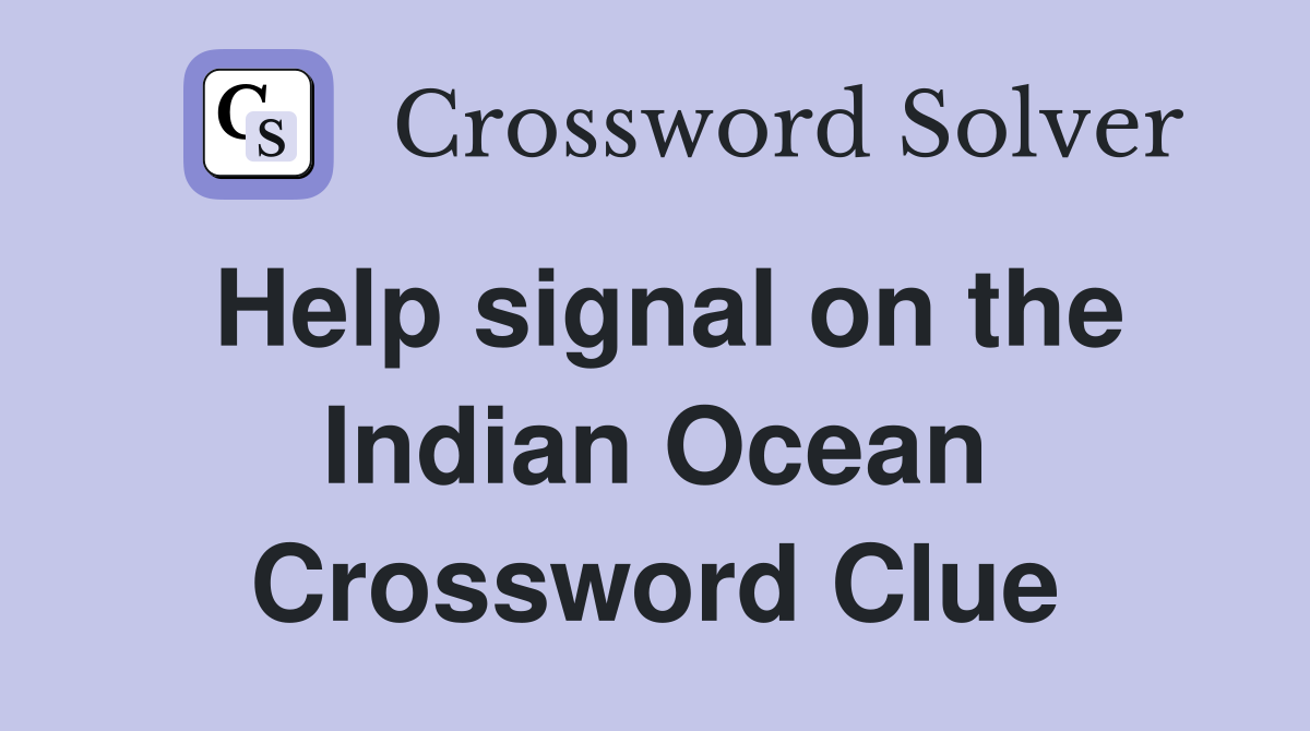 Help signal on the Indian Ocean Crossword Clue