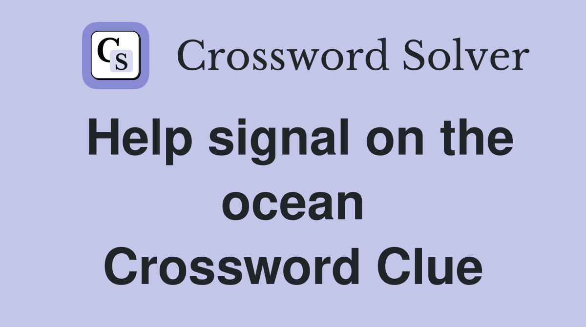 Help signal on the ocean Crossword Clue
