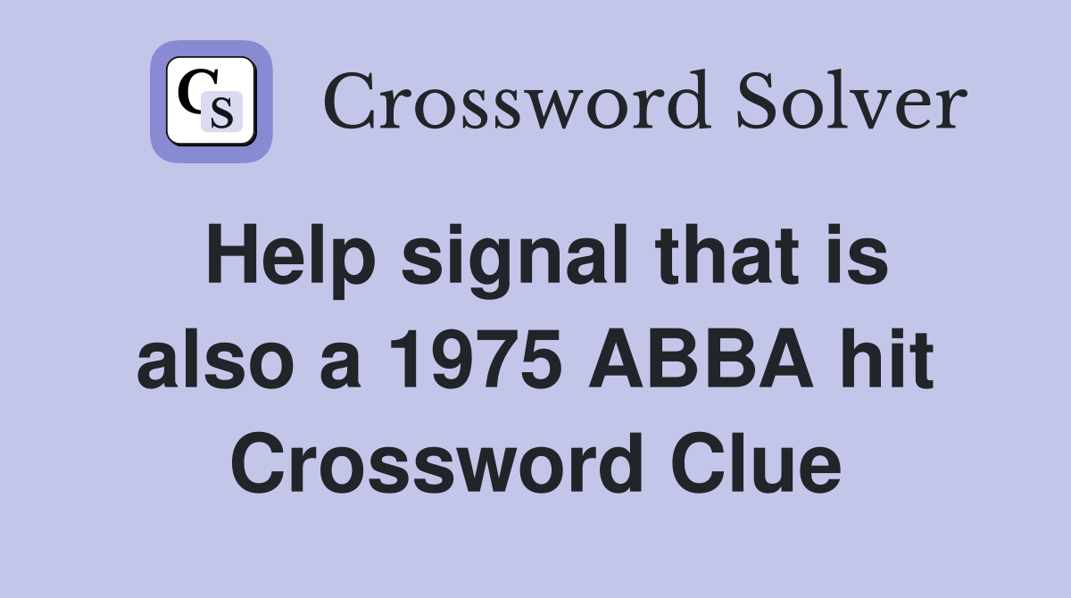 Help signal that is also a 1975 ABBA hit Crossword Clue