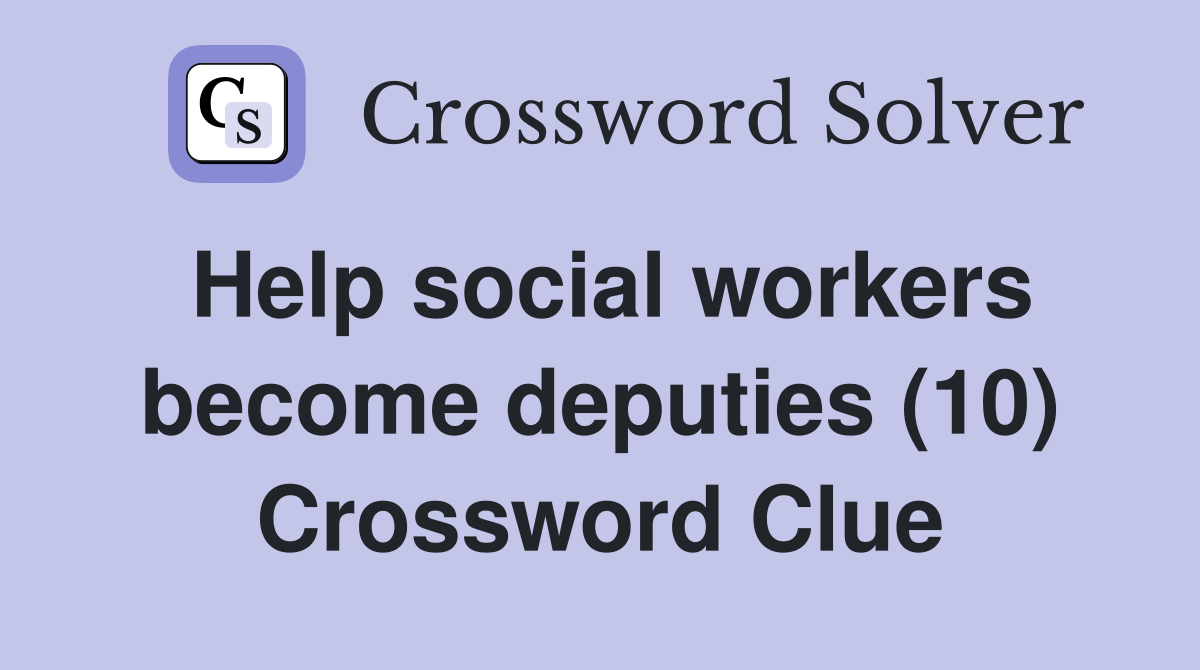 Help social workers become deputies (10) Crossword Clue