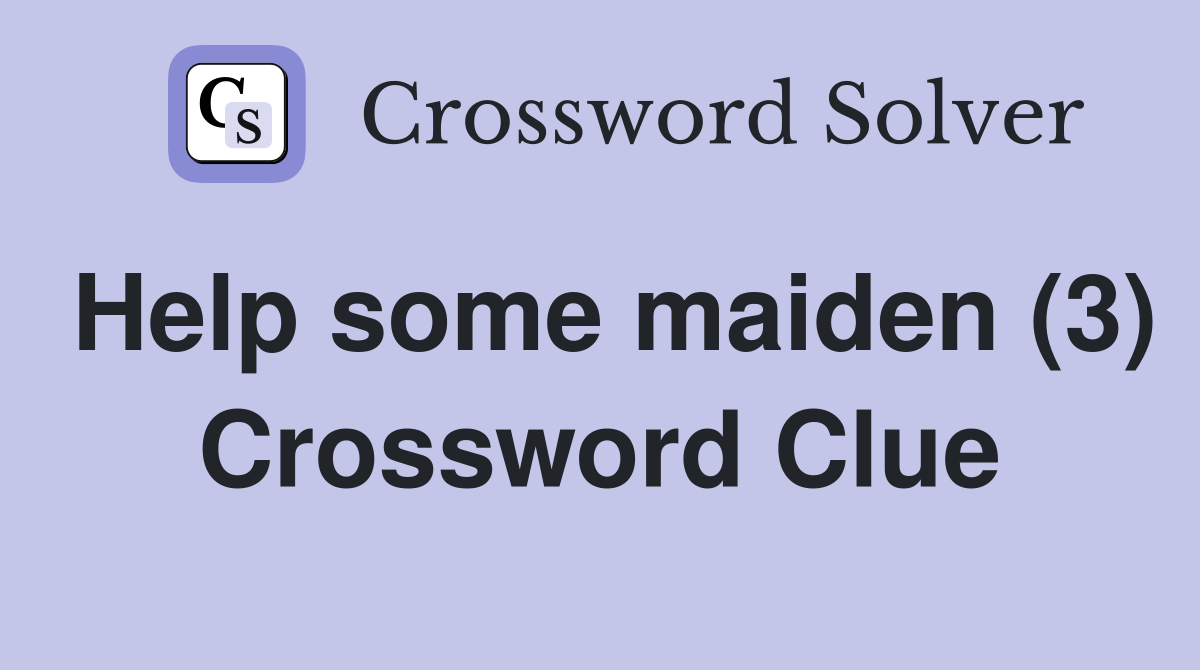 Help some maiden (3) Crossword Clue