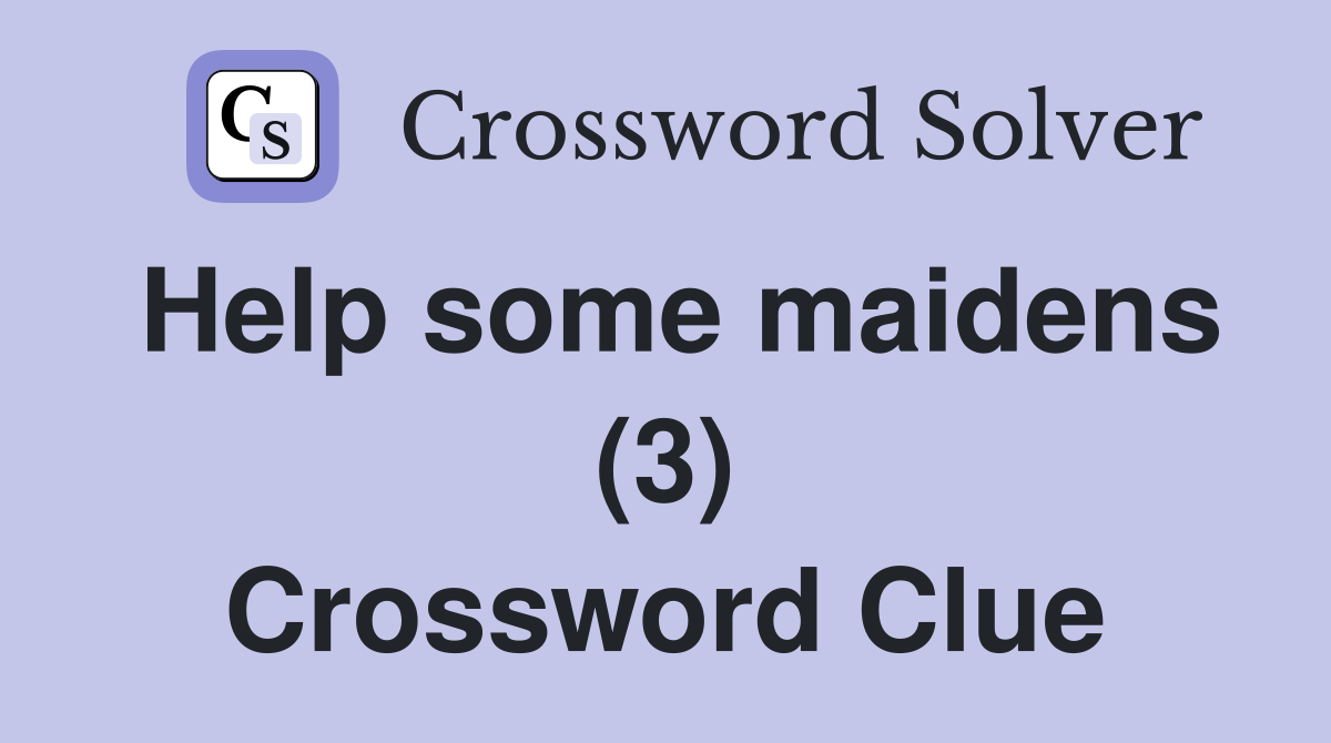 Help some maidens (3) Crossword Clue