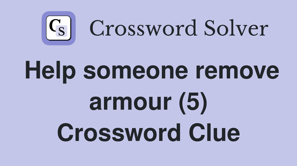 Help someone remove armour (5) Crossword Clue