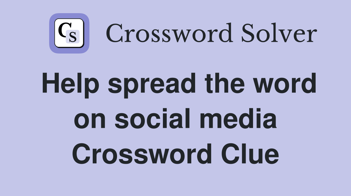 Help spread the word on social media Crossword Clue