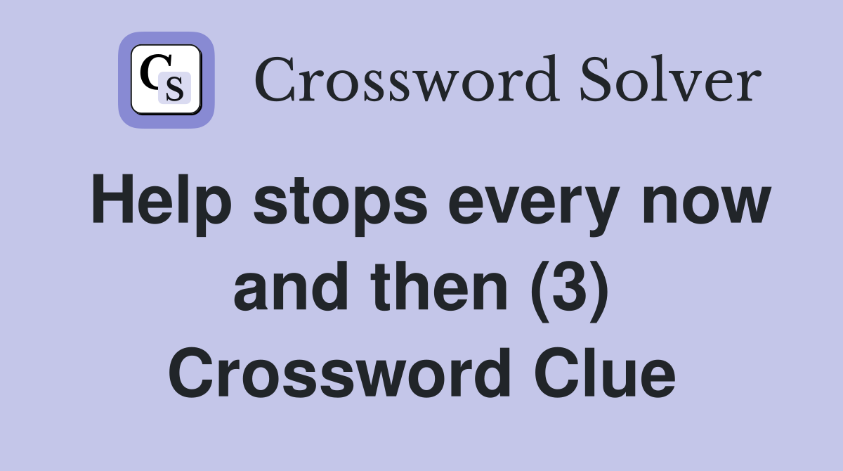Help stops every now and then (3) Crossword Clue