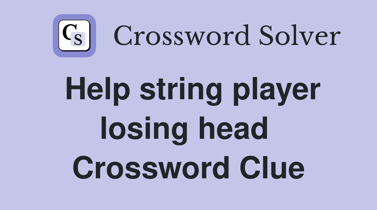 Help string player losing head  Crossword Clue