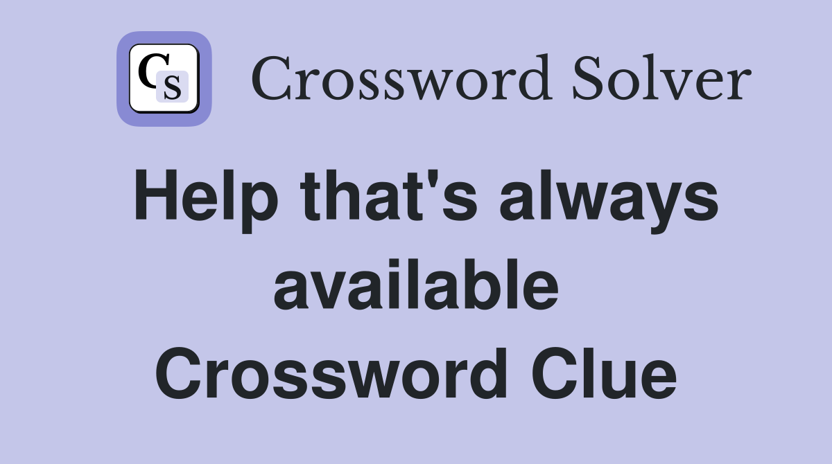 Help that's always available Crossword Clue