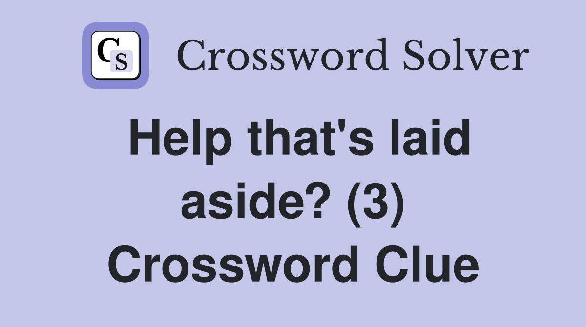 Help that's laid aside? (3) Crossword Clue