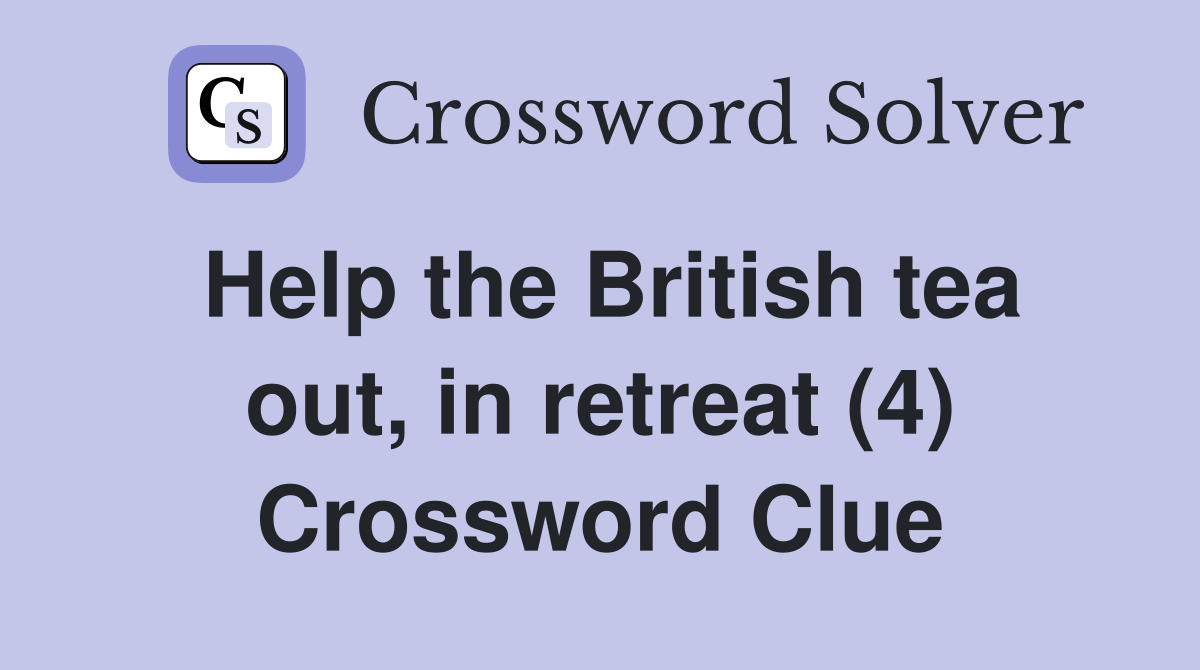 Help the British tea out, in retreat (4) Crossword Clue