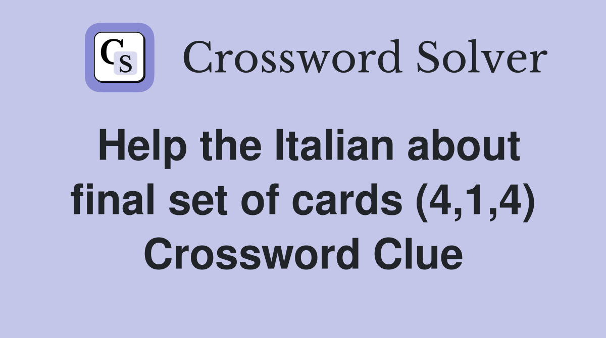 Help the Italian about final set of cards (4,1,4) Crossword Clue