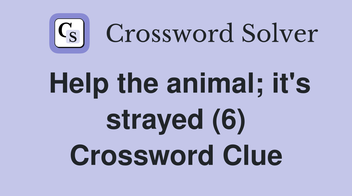 Help the animal; it's strayed (6) Crossword Clue