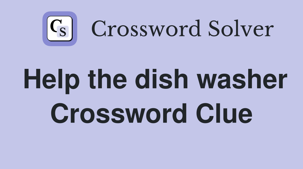 Help the dish washer Crossword Clue