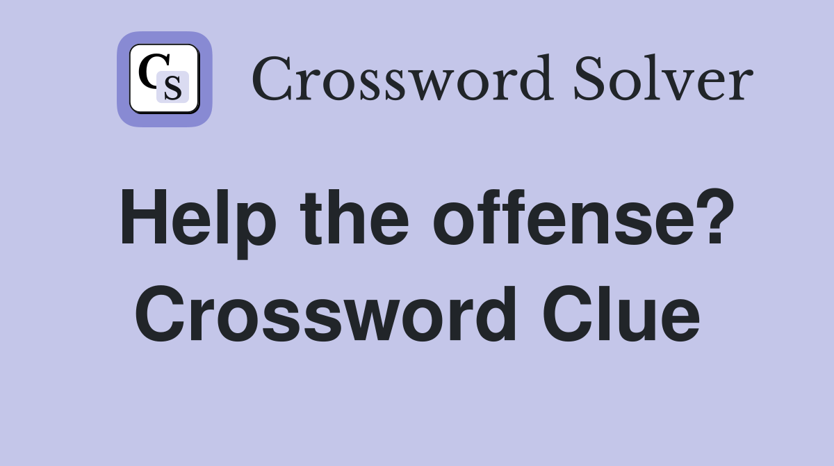 Help the offense? Crossword Clue