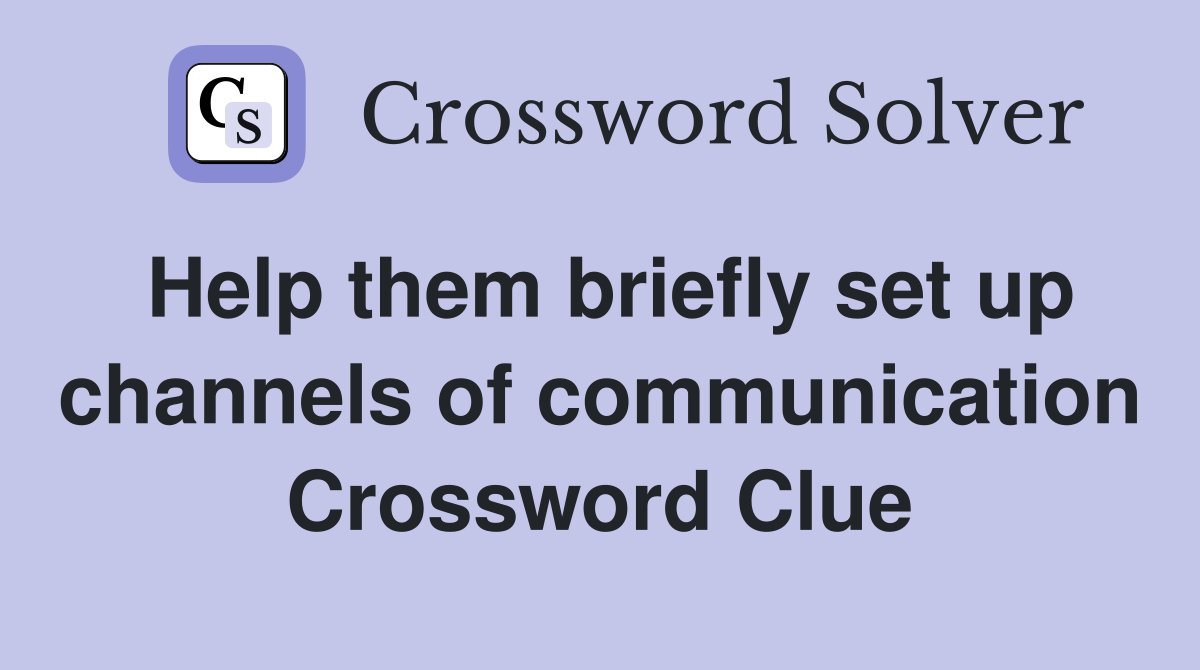 Help them briefly set up channels of communication Crossword Clue