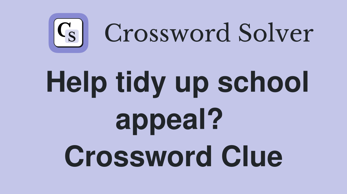 Help tidy up school appeal?  Crossword Clue
