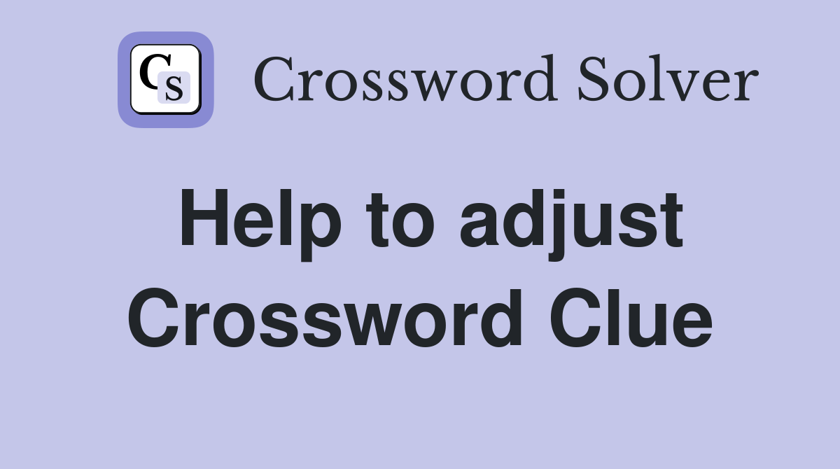 Help to adjust Crossword Clue