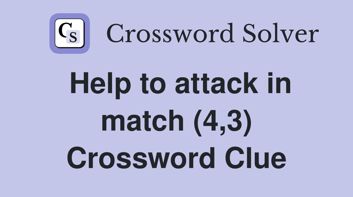 Help to attack in match (4,3) Crossword Clue