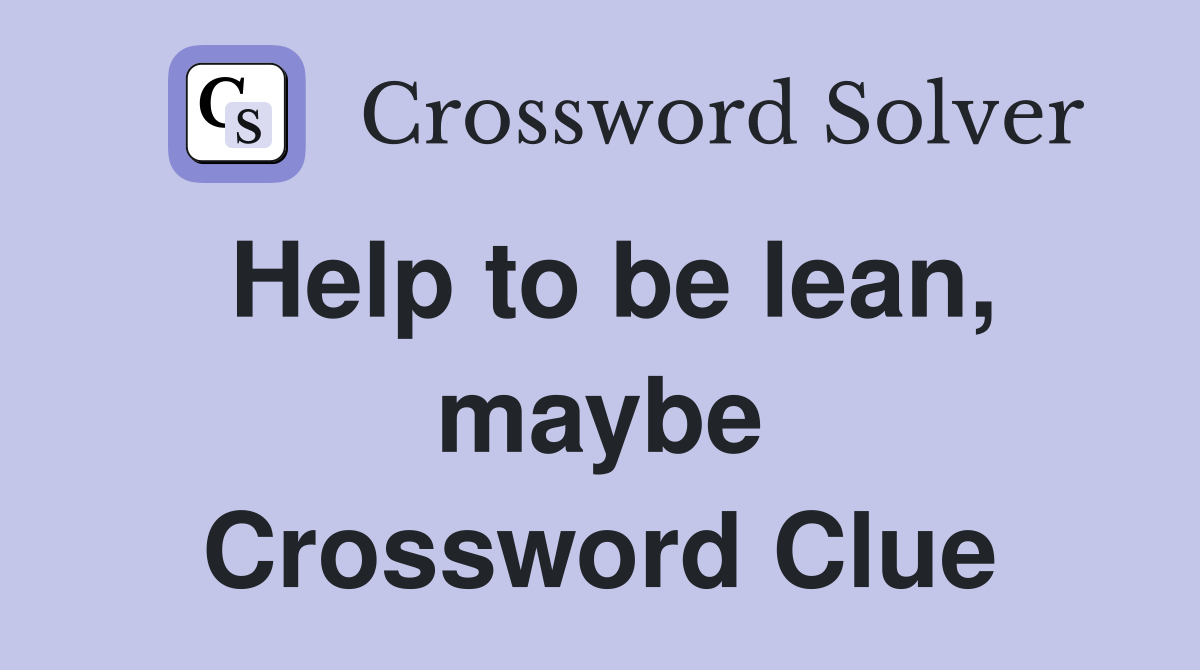 Help to be lean, maybe Crossword Clue