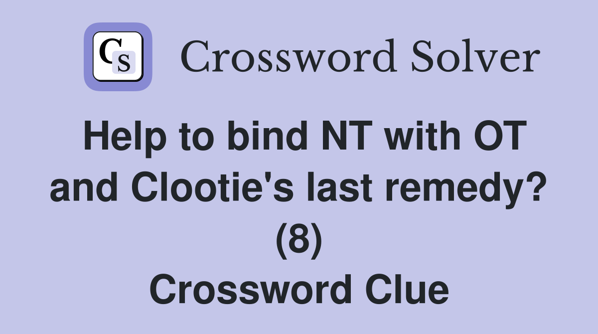 Help to bind NT with OT and Clootie's last remedy? (8) Crossword Clue