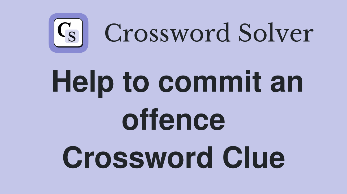 Help to commit an offence Crossword Clue