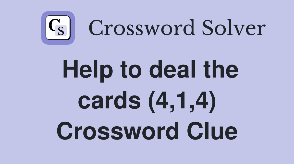 Help to deal the cards (4,1,4) Crossword Clue