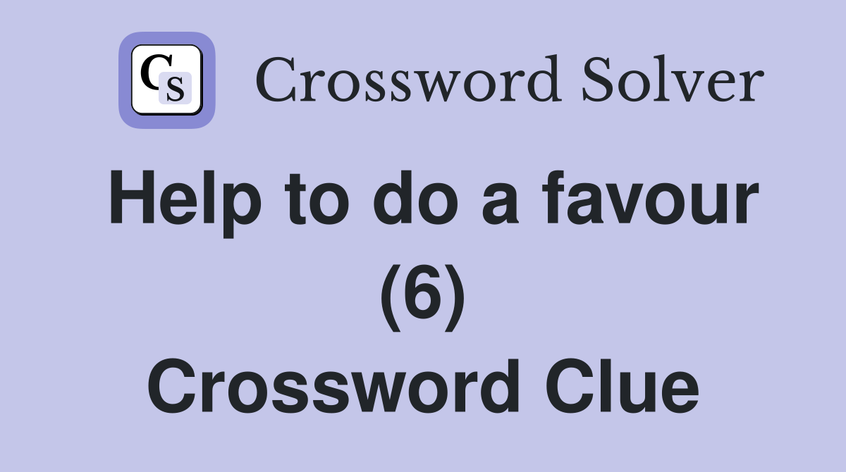Help to do a favour (6) Crossword Clue