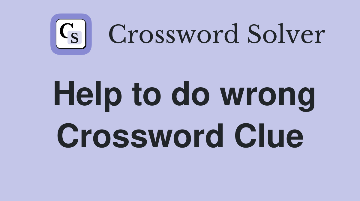 Help to do wrong Crossword Clue