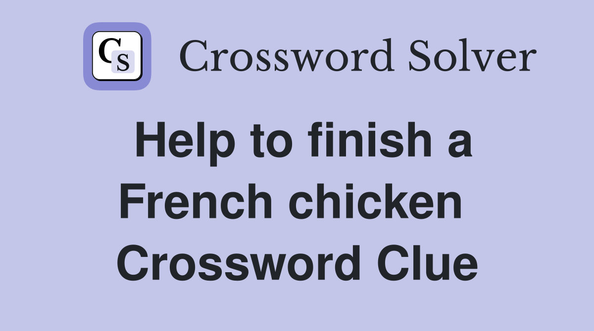 Help to finish a French chicken  Crossword Clue