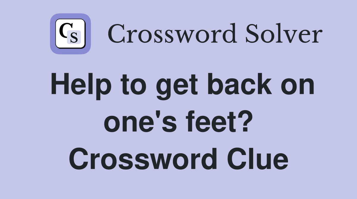 Help to get back on one's feet? Crossword Clue