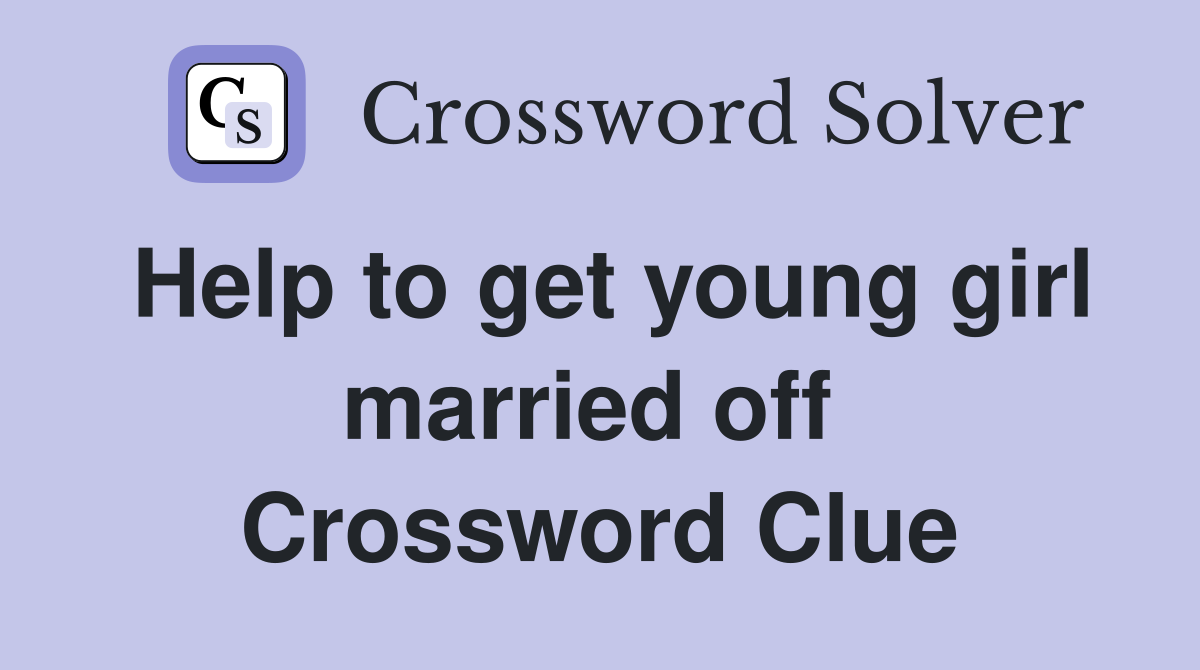 Help to get young girl married off  Crossword Clue