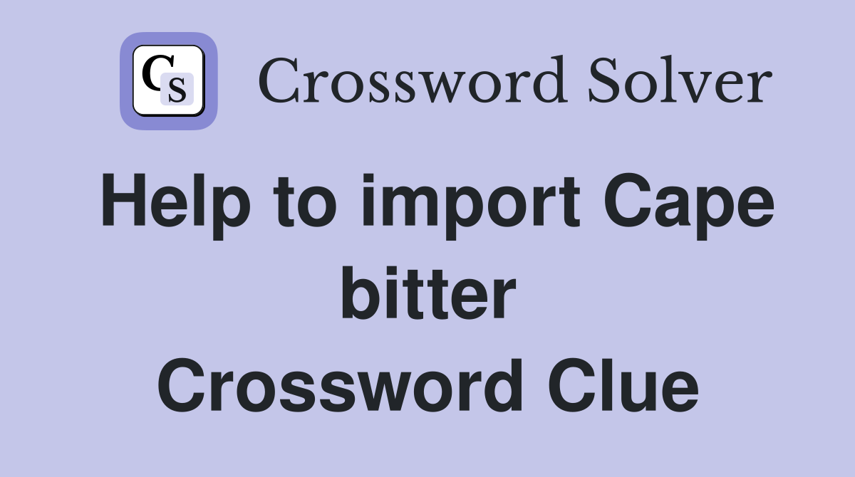 Help to import Cape bitter Crossword Clue