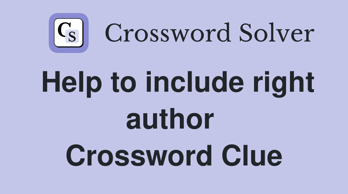 Help to include right author  Crossword Clue