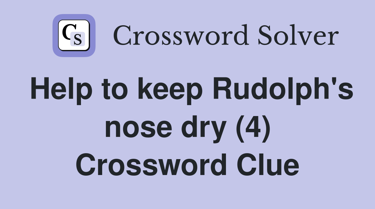 Help to keep Rudolph's nose dry (4) Crossword Clue