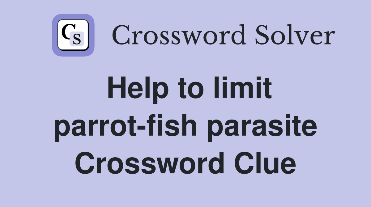 Help to limit parrot-fish parasite Crossword Clue