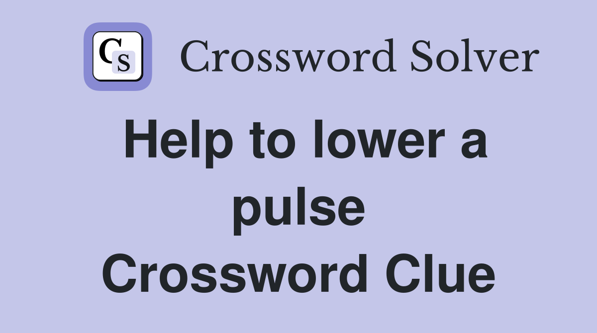 Help to lower a pulse Crossword Clue