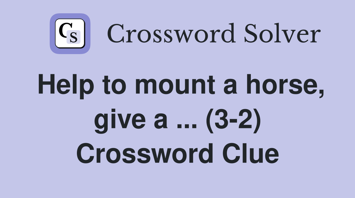 Help to mount a horse, give a ... (3-2) Crossword Clue