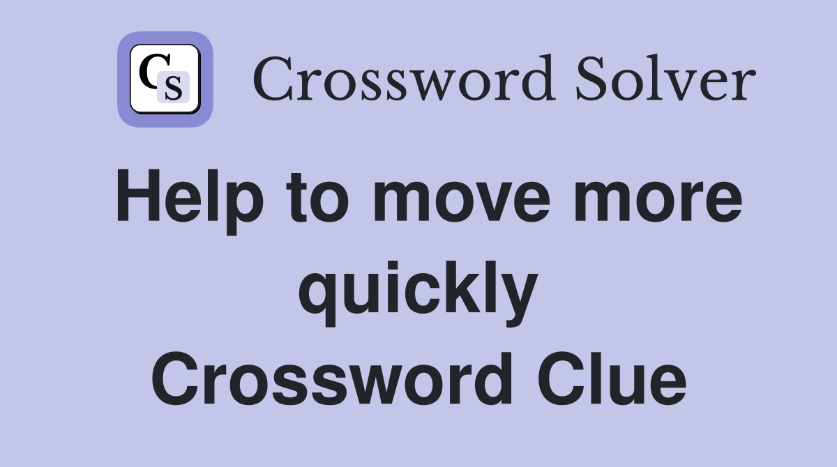 Help to move more quickly Crossword Clue