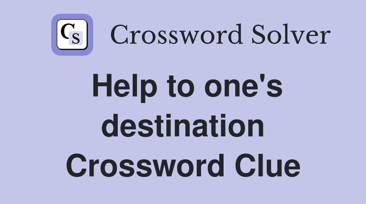 Help to one's destination Crossword Clue