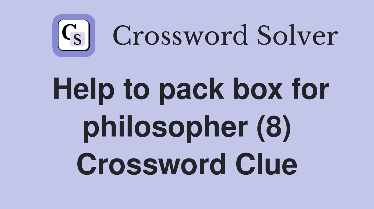 Help to pack box for philosopher (8) Crossword Clue
