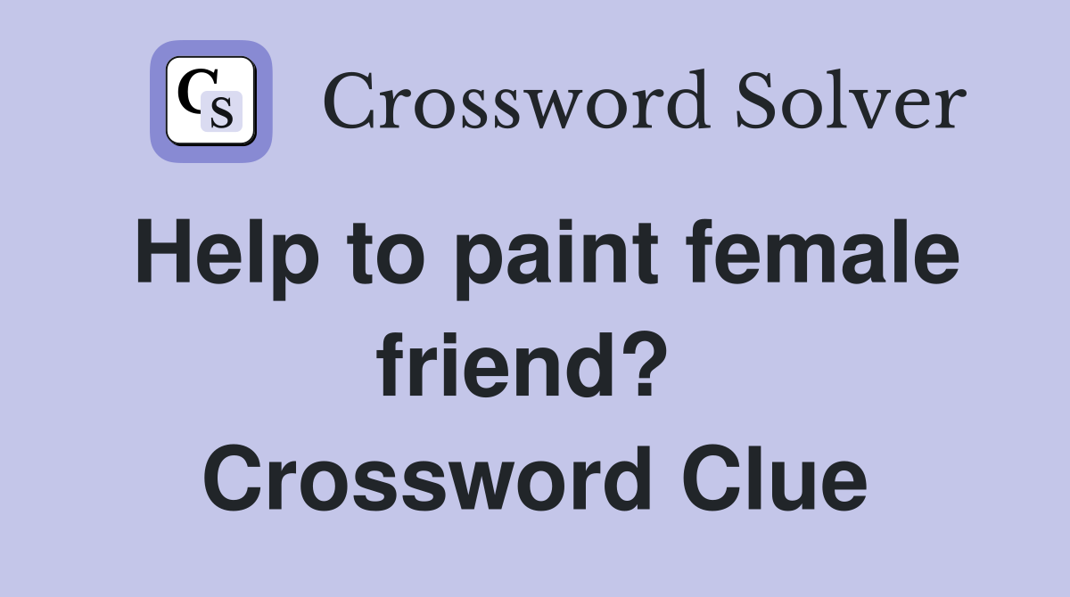 Help to paint female friend?  Crossword Clue