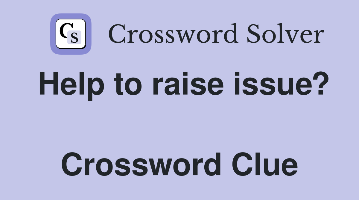 Help to raise issue?  Crossword Clue