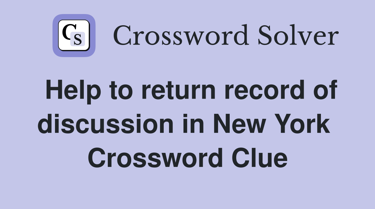 Help to return record of discussion in New York  Crossword Clue