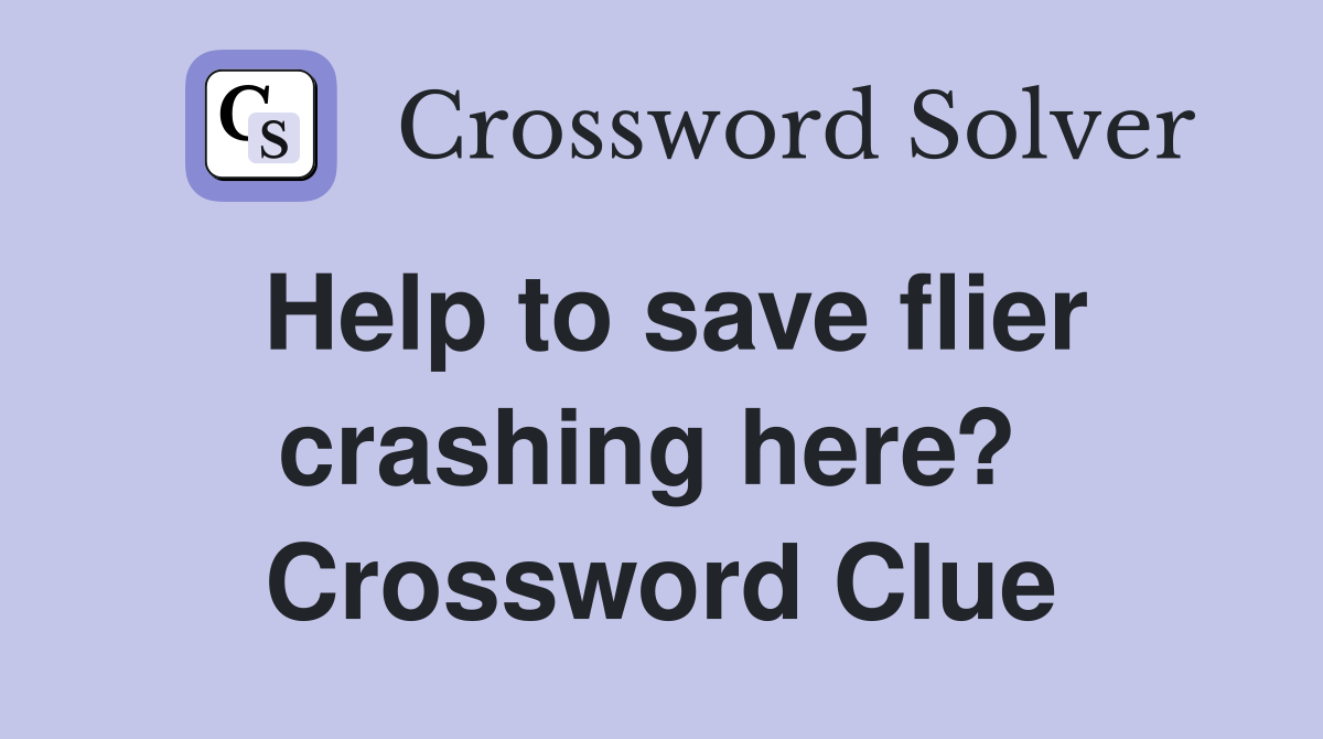 Help to save flier crashing here?  Crossword Clue
