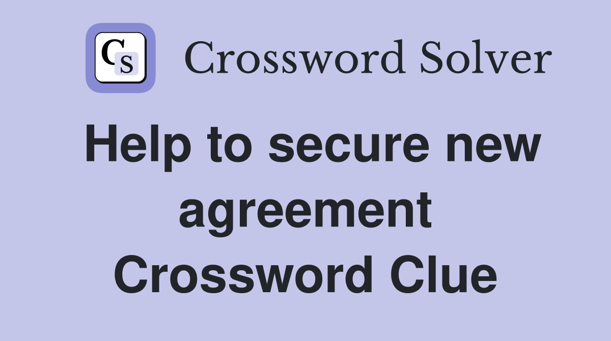 Help to secure new agreement Crossword Clue