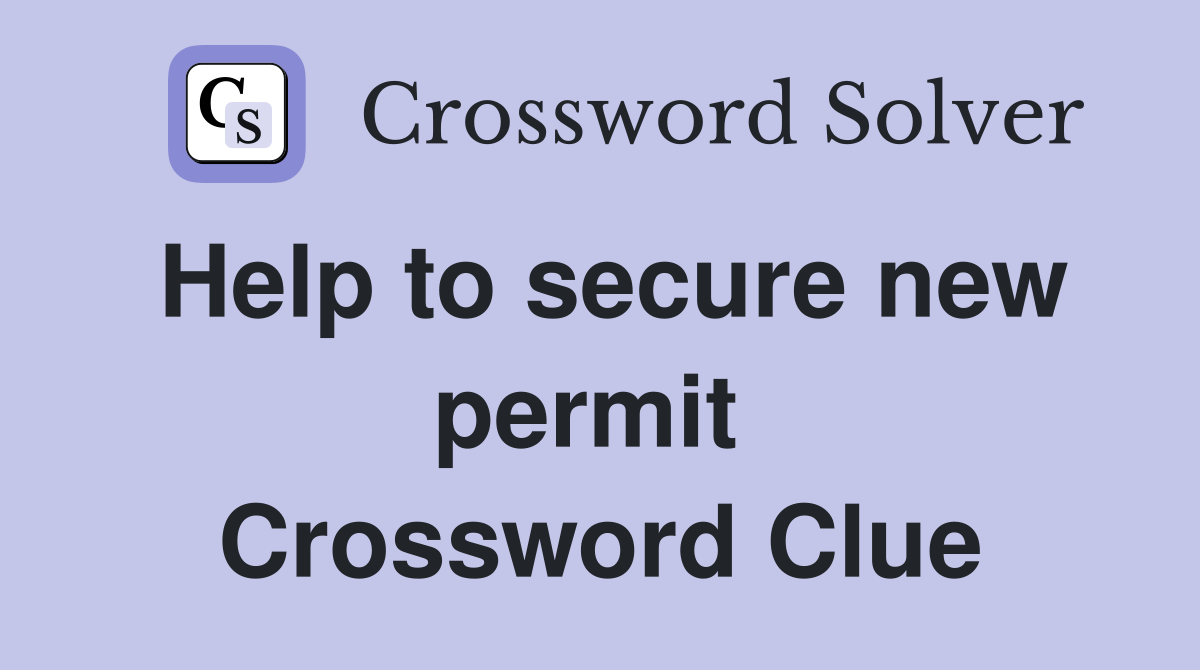 Help to secure new permit  Crossword Clue