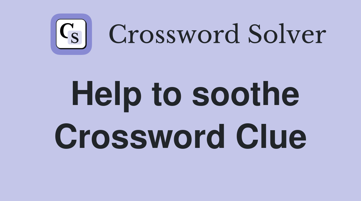Help to soothe Crossword Clue
