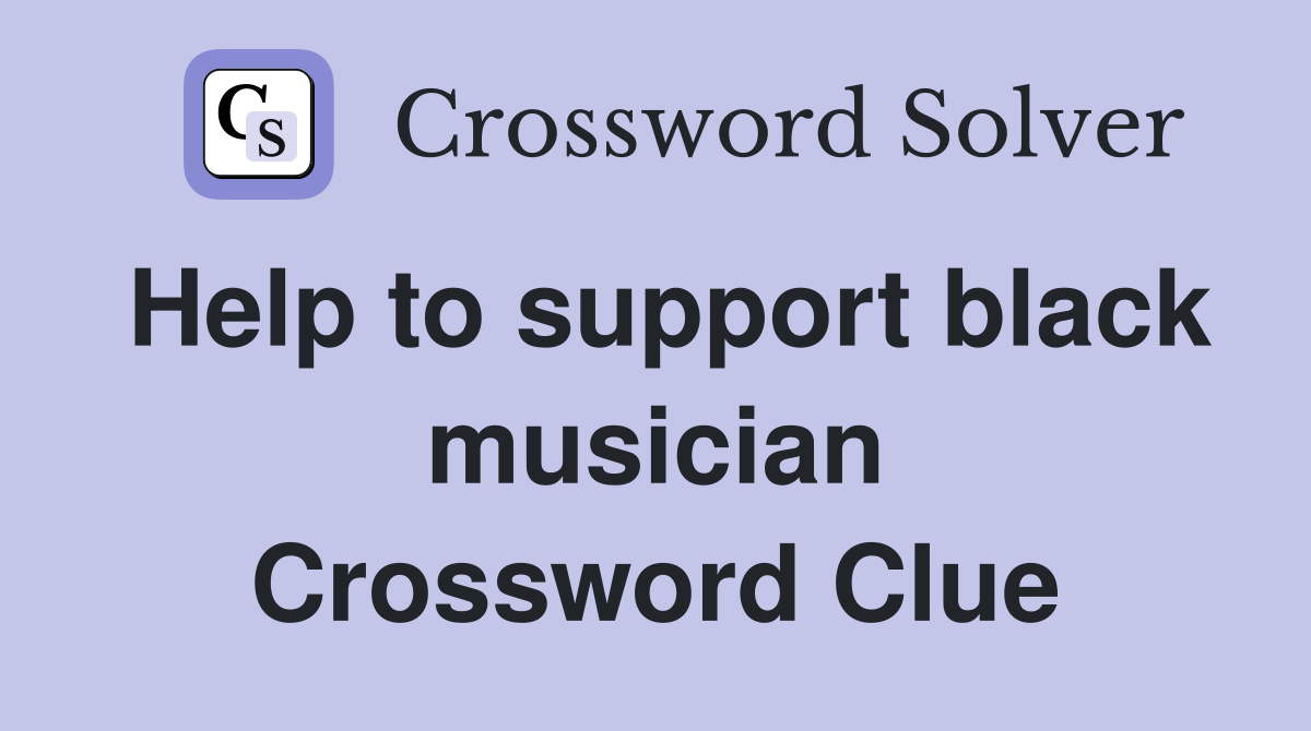 Help to support black musician Crossword Clue